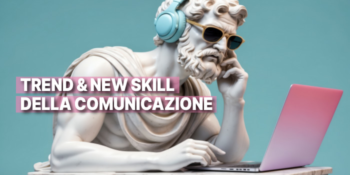 Pillole trend e new skill della comunicazione
