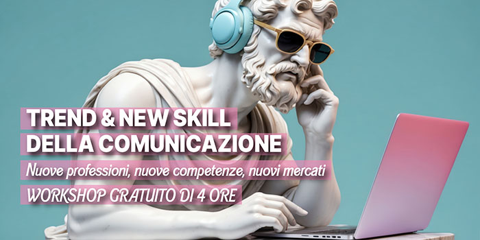 Trend e New Skills della Comunicazione Trend e New Skills della Comunicazione
